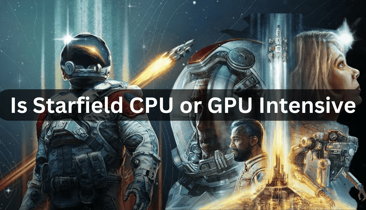 is-starfield-cpu-or-gpu-intensive