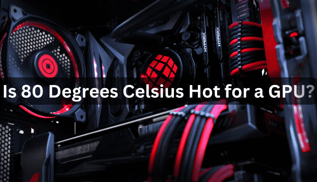 is-80-degrees-celsius-hot-for-a-gpu