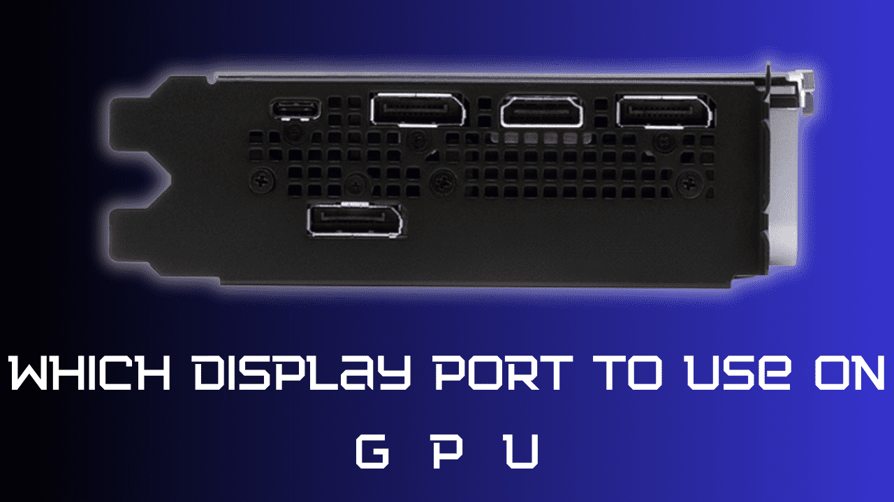 Which-display-port-to-use-on-GPU