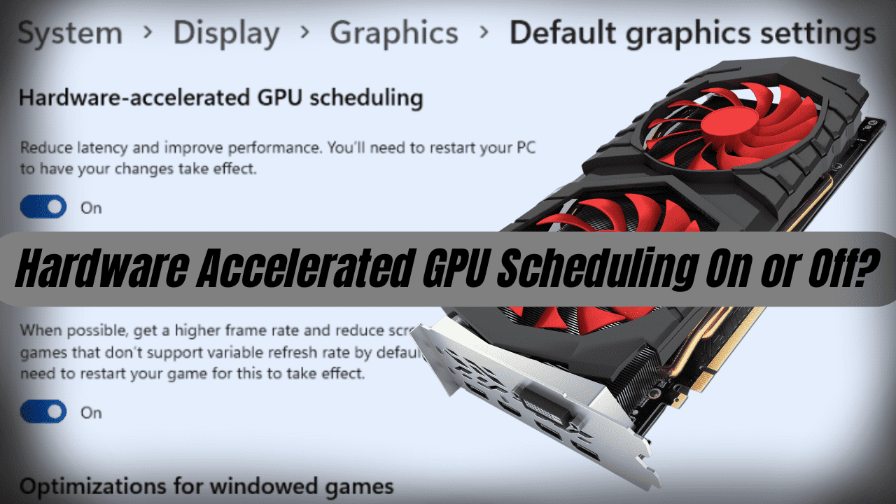 hardware-accelerated-gpu-scheduling-on-or-off-the-ultimate-guide