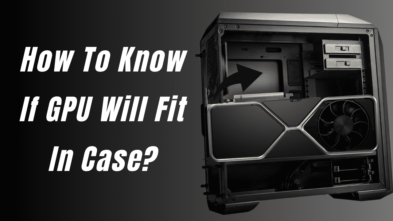 how-to-know-if-gpu-will-fit-in-case