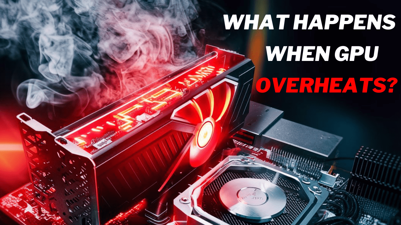 what-happens-when-gpu-overheats-the-ultimate-guide