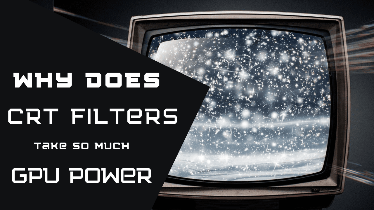 Why does CRT Filters take so much GPU Power - Techrebooter